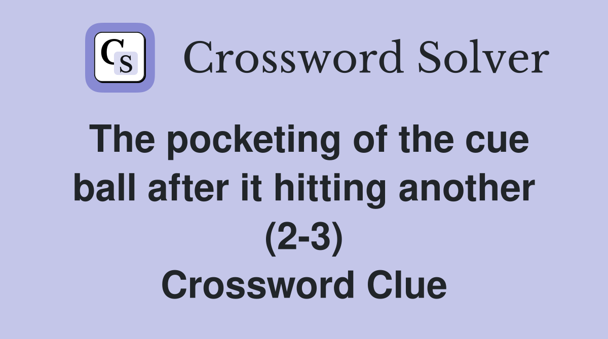 The pocketing of the cue ball after it hitting another (23